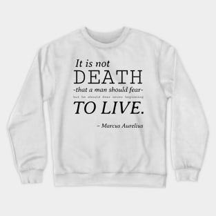 Stoic Quote – Marcus Aurelius – It Is Not Death That a Man Should Fear Crewneck Sweatshirt